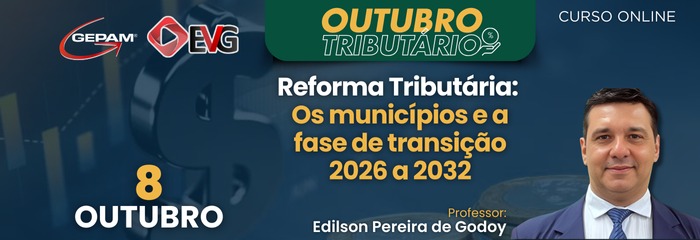 Curso Online (1°) - Reforma Tributária: Os municípios e a fase de transição 2026 a 2032 | 262