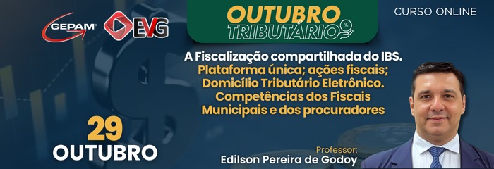 Curso Online (4°) - A Fiscalização compartilhada do IBS. Plataforma única; ações fiscais; Domicílio Tributário Eletrônico. Competências dos Fiscais Municipais e dos procuradores | 266