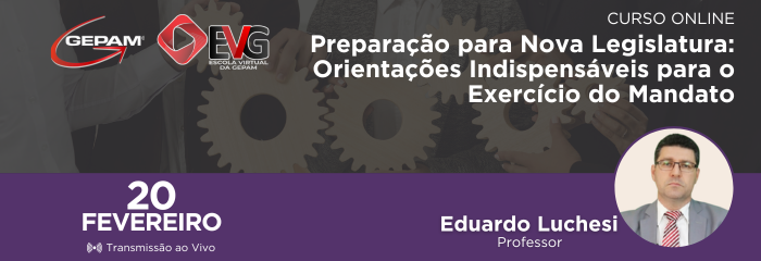 Curso Online - Preparação para Nova Legislatura: Orientações Indispensáveis para o Exercício do Mandato | 206