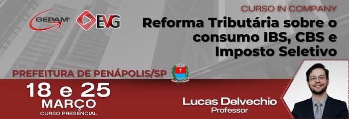 Curso Presencial (In company para Prefeitura de Penápolis/SP) - Reforma Tributária sobre o consumo IBS, CBS e Imposto Seletivo | 287