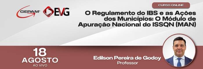 Curso Online - O Regulamento do IBS e as Ações dos Municípios: O Módulo de Apuração Nacional do ISSQN (MAN)